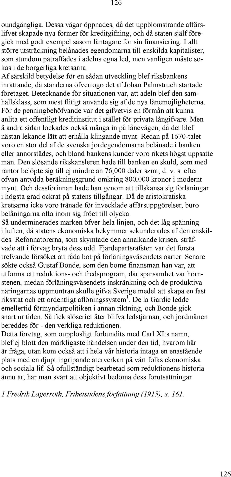 Af särskild betydelse för en sådan utveckling blef riksbankens inrättande, då ständerna öfvertogo det af Johan Palmstruch startade företaget.