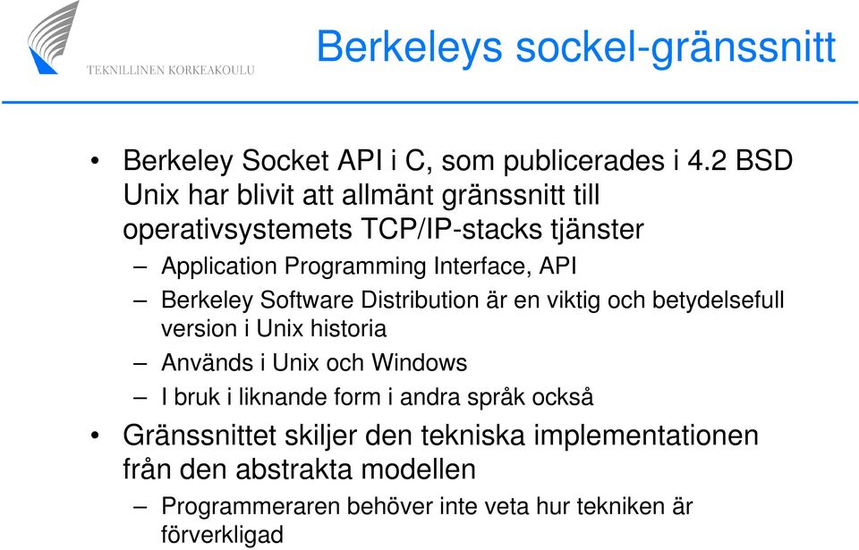 Interface, API Berkeley Software Distribution är en viktig och betydelsefull version i Unix historia Används i Unix och
