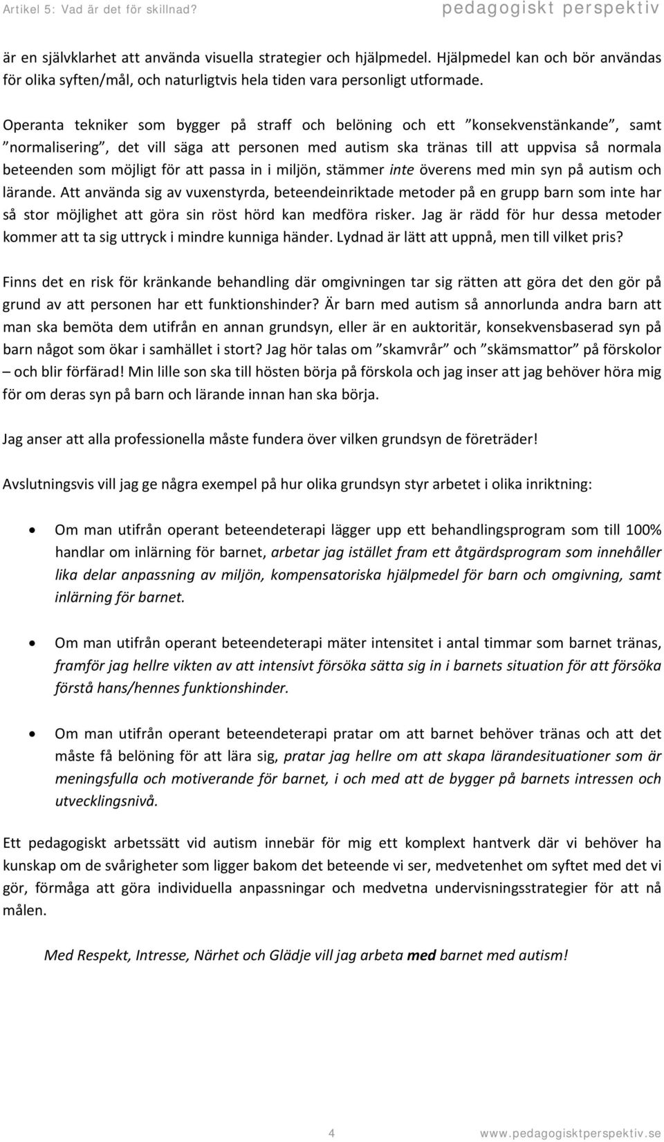 för att passa in i miljön, stämmer inte överens med min syn på autism och lärande.