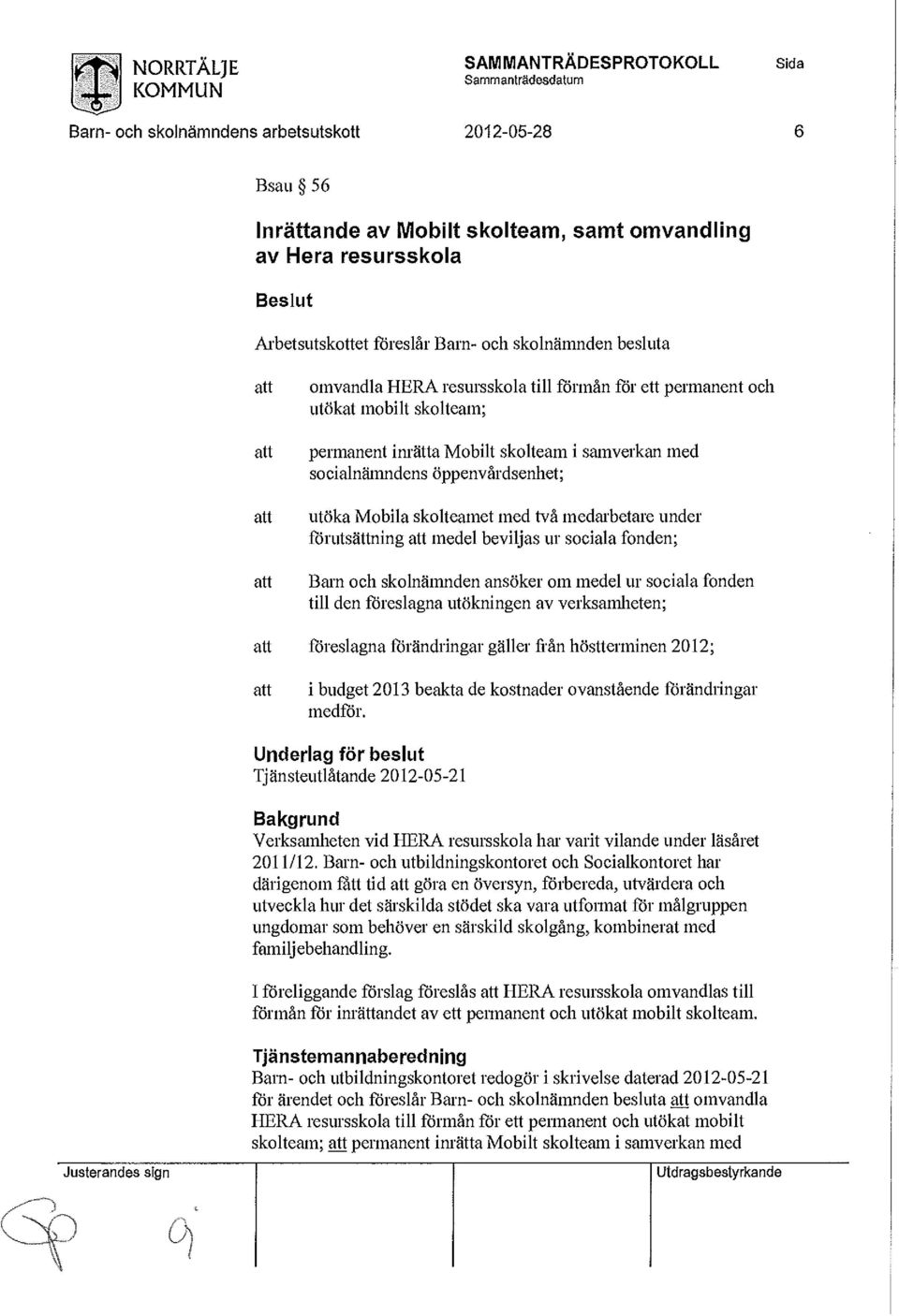 Barn och skolnämnden ansöker om medel ur sociala fonden till den föreslagna utökningen av verksamheten; föreslagna förändringar gäller från höstterminen 2012; i budget 2013 beakta de kostnader