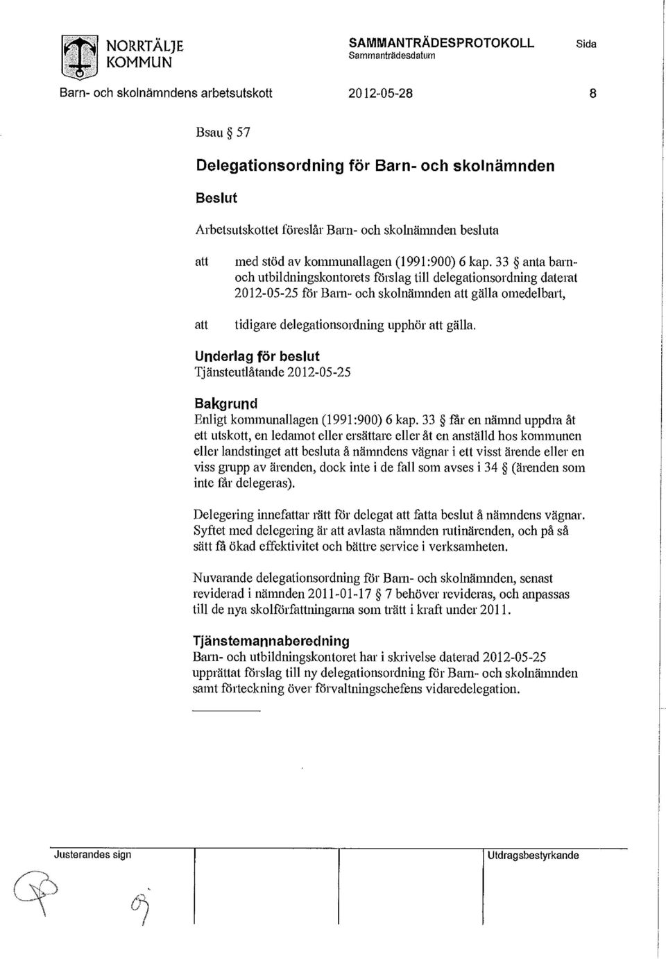 Underlag för beslut Tjänsteutlåtande 2012-05-25 Bakgrund Enligt kommunallagen (1991:900) 6 kap.