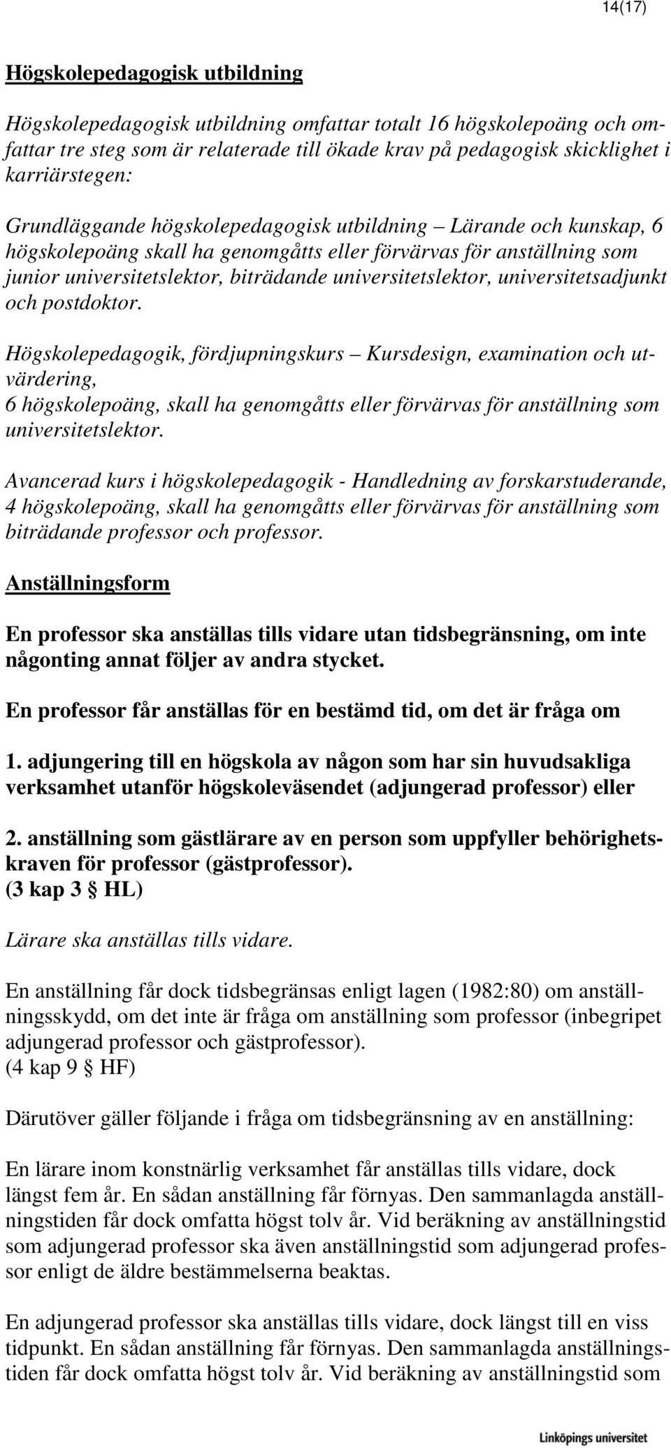 universitetsadjunkt och postdoktor.