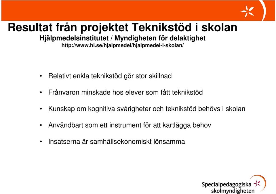 se/hjalpmedel/hjalpmedel-i-skolan/ Relativt enkla teknikstöd gör stor skillnad Frånvaron minskade