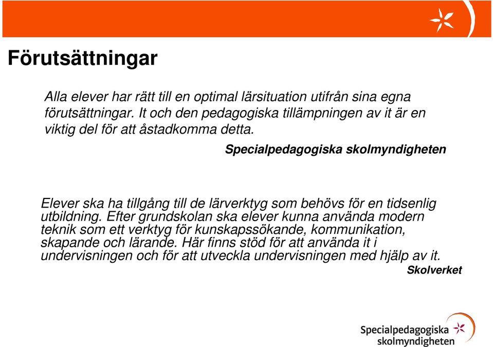 Specialpedagogiska skolmyndigheten Elever ska ha tillgång till de lärverktyg som behövs för en tidsenlig utbildning.