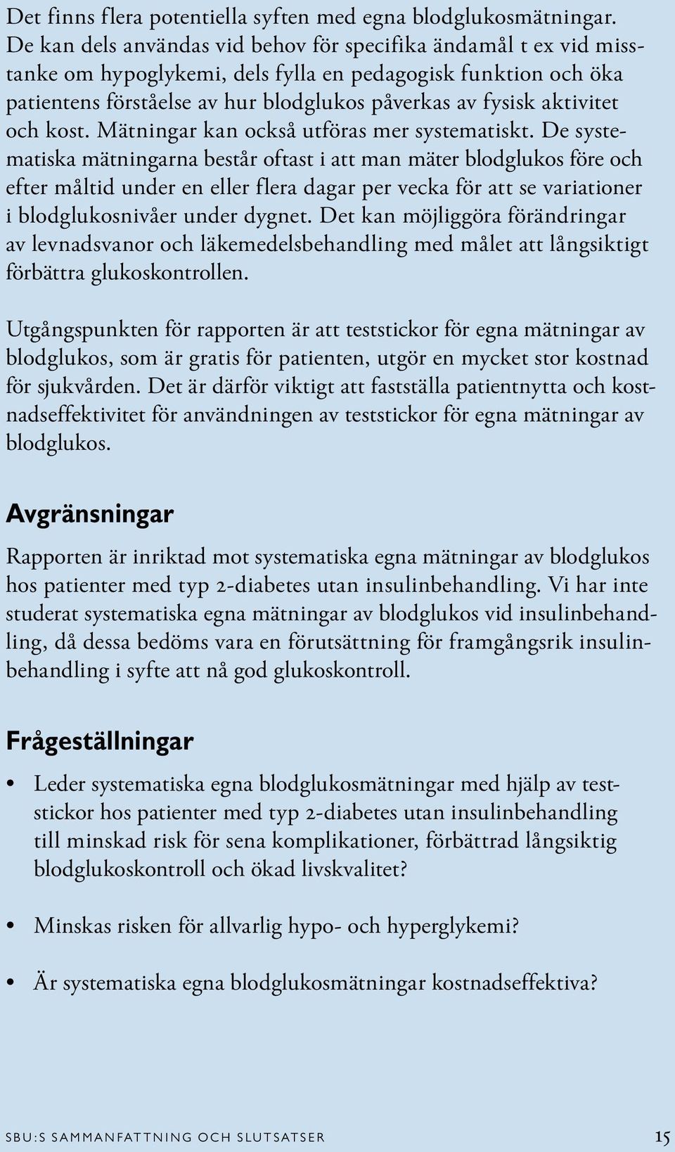 och kost. Mätningar kan också utföras mer systematiskt.