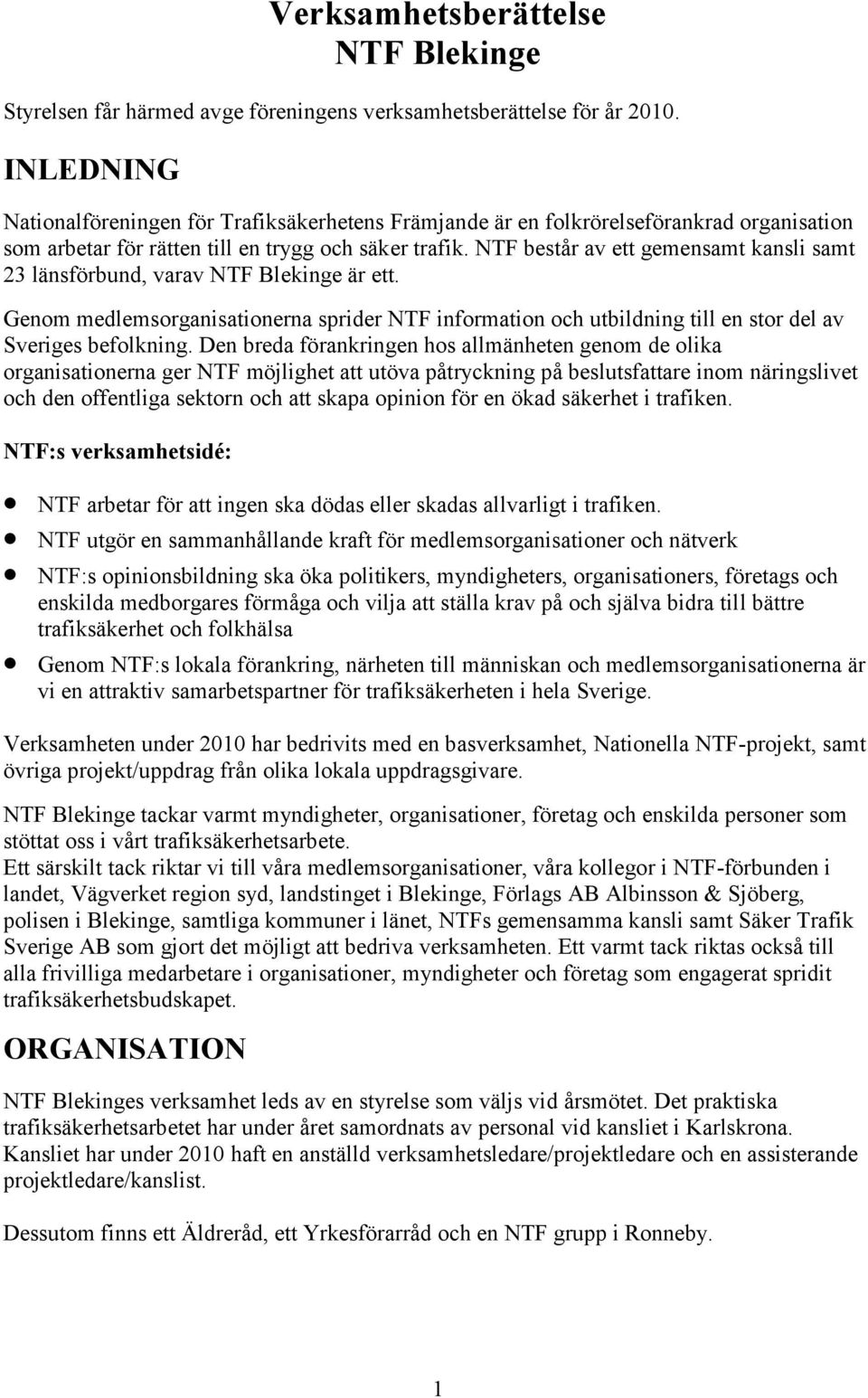 NTF består av ett gemensamt kansli samt 23 länsförbund, varav NTF Blekinge är ett. Genom medlemsorganisationerna sprider NTF information och utbildning till en stor del av Sveriges befolkning.