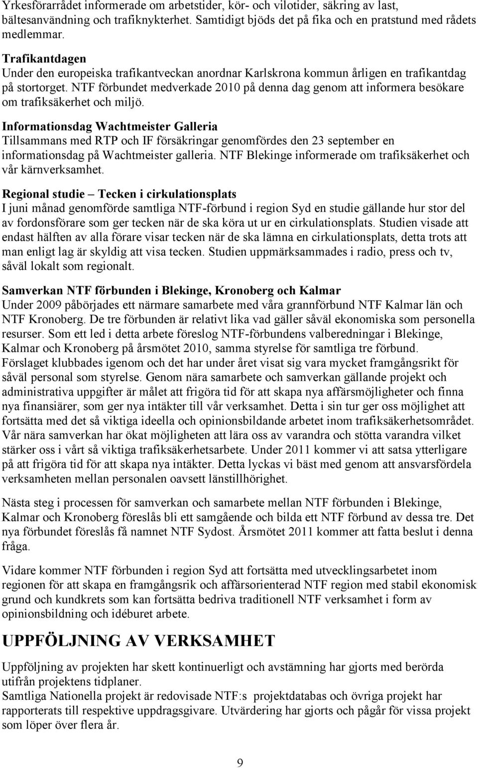 NTF förbundet medverkade 2010 på denna dag genom att informera besökare om trafiksäkerhet och miljö.