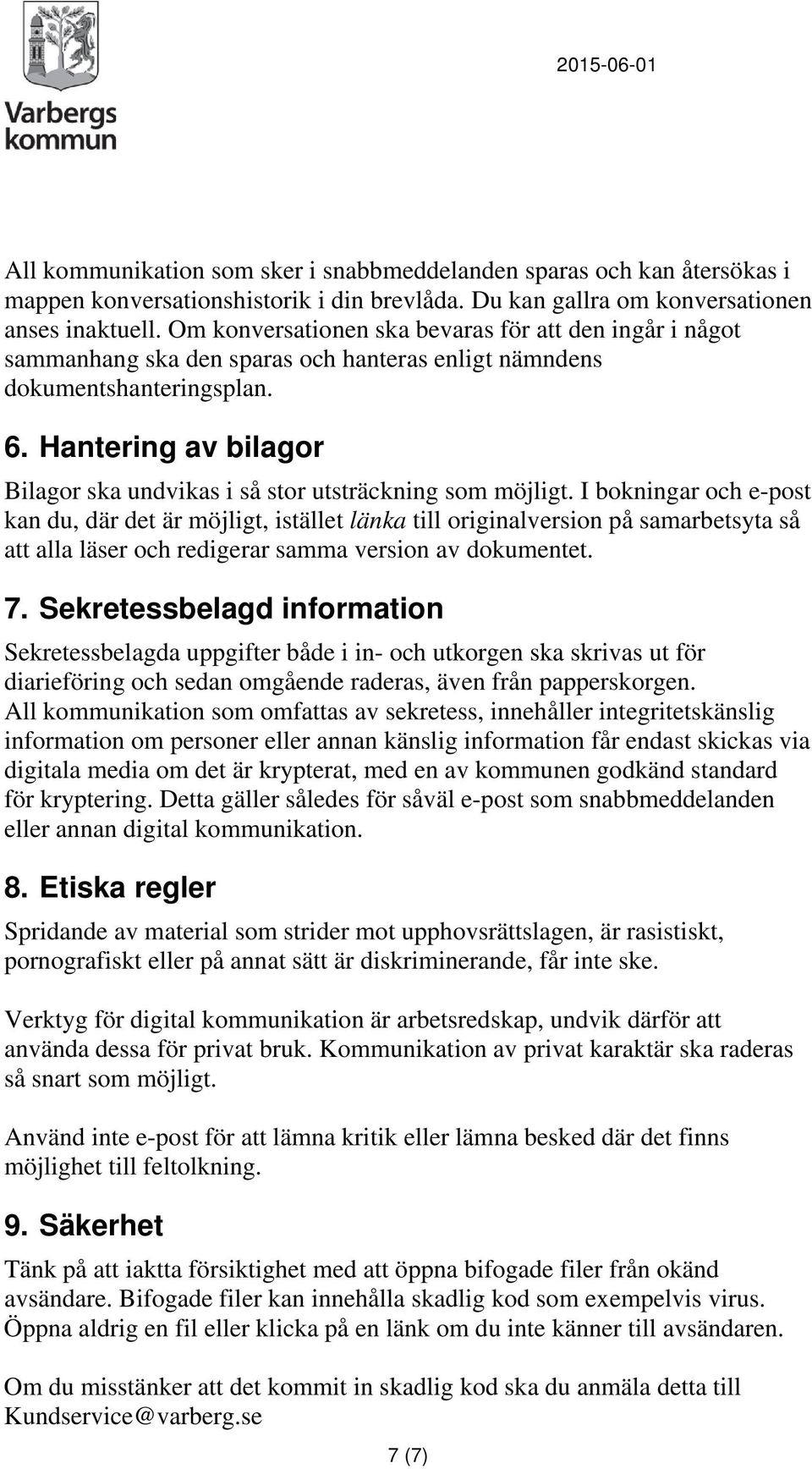 Hantering av bilagor Bilagor ska undvikas i så stor utsträckning som möjligt.