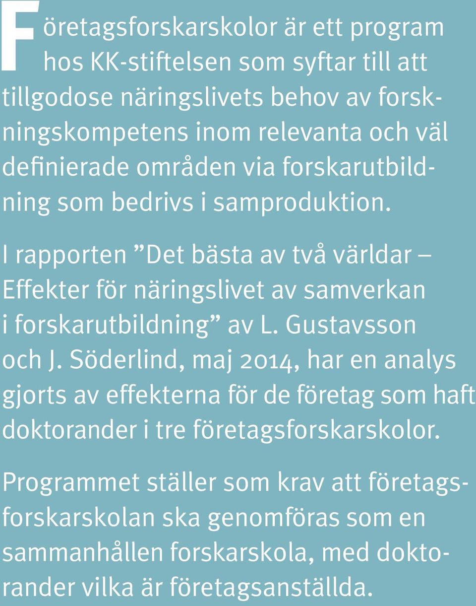 I rapporten Det bästa av två världar Effekter för näringslivet av samverkan i forskarutbildning av L. Gustavsson och J.
