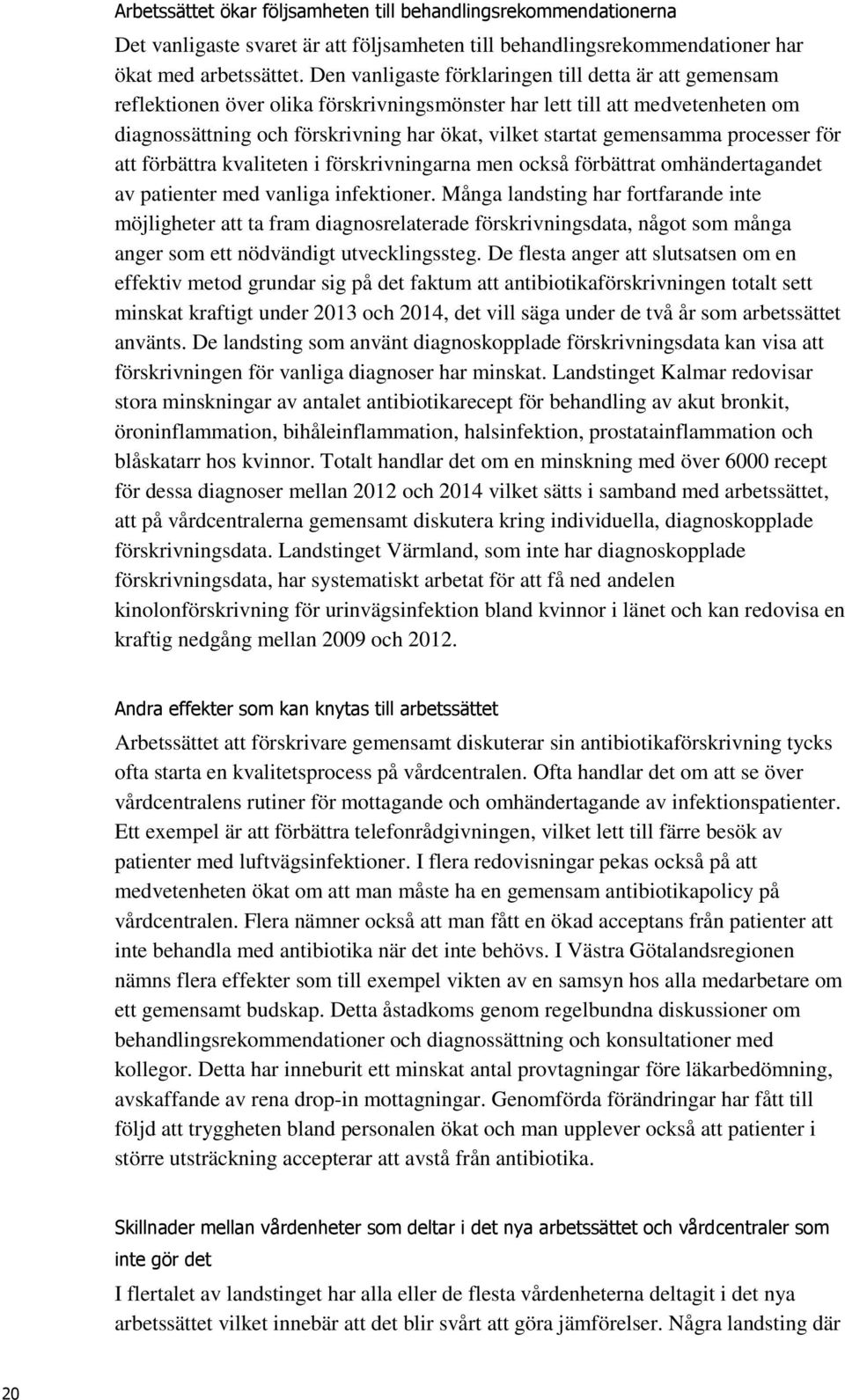 gemensamma processer för att förbättra kvaliteten i förskrivningarna men också förbättrat omhändertagandet av patienter med vanliga infektioner.