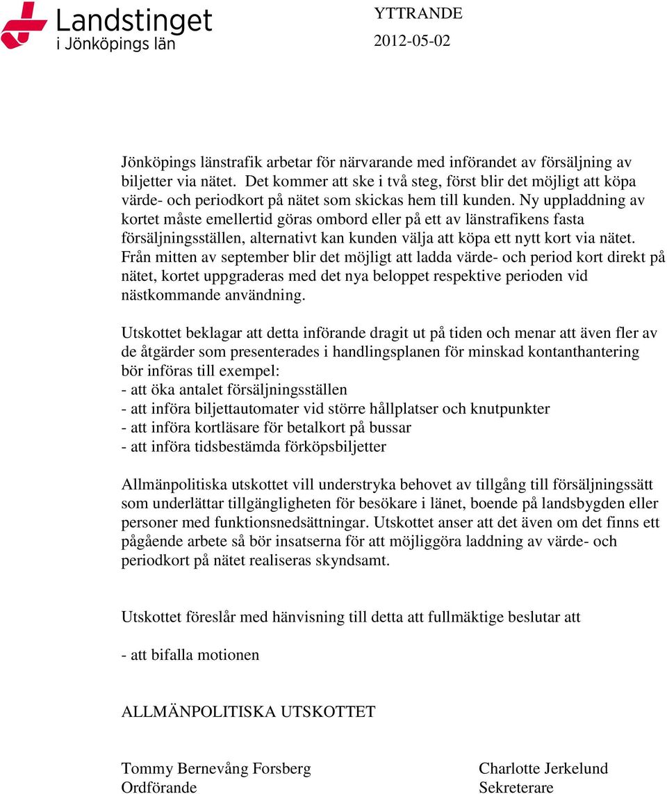 Ny uppladdning av kortet måste emellertid göras ombord eller på ett av länstrafikens fasta försäljningsställen, alternativt kan kunden välja att köpa ett nytt kort via nätet.