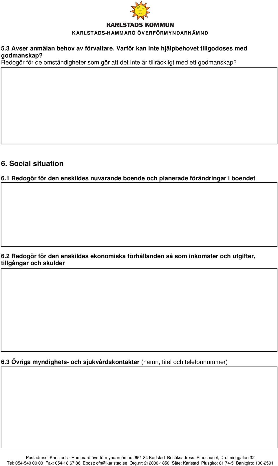 1 Redogör för den enskildes nuvarande boende och planerade förändringar i boendet 6.