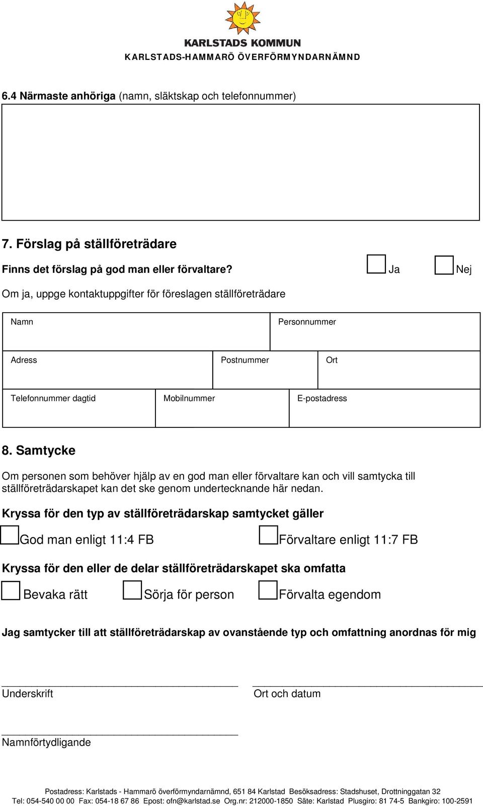 Samtycke Om personen som behöver hjälp av en god man eller förvaltare kan och vill samtycka till ställföreträdarskapet kan det ske genom undertecknande här nedan.