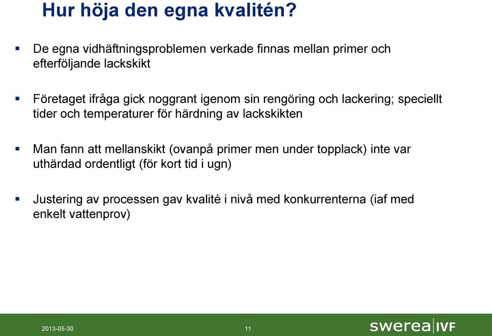 noggrant igenom sin rengöring och lackering; speciellt tider och temperaturer för härdning av lackskikten Man