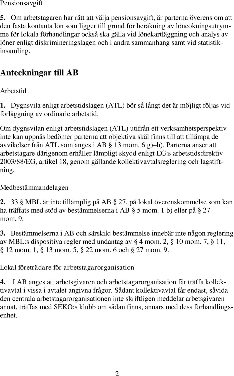 gälla vid lönekartläggning och analys av löner enligt diskrimineringslagen och i andra sammanhang samt vid statistikinsamling. Anteckningar till AB Arbetstid 1.