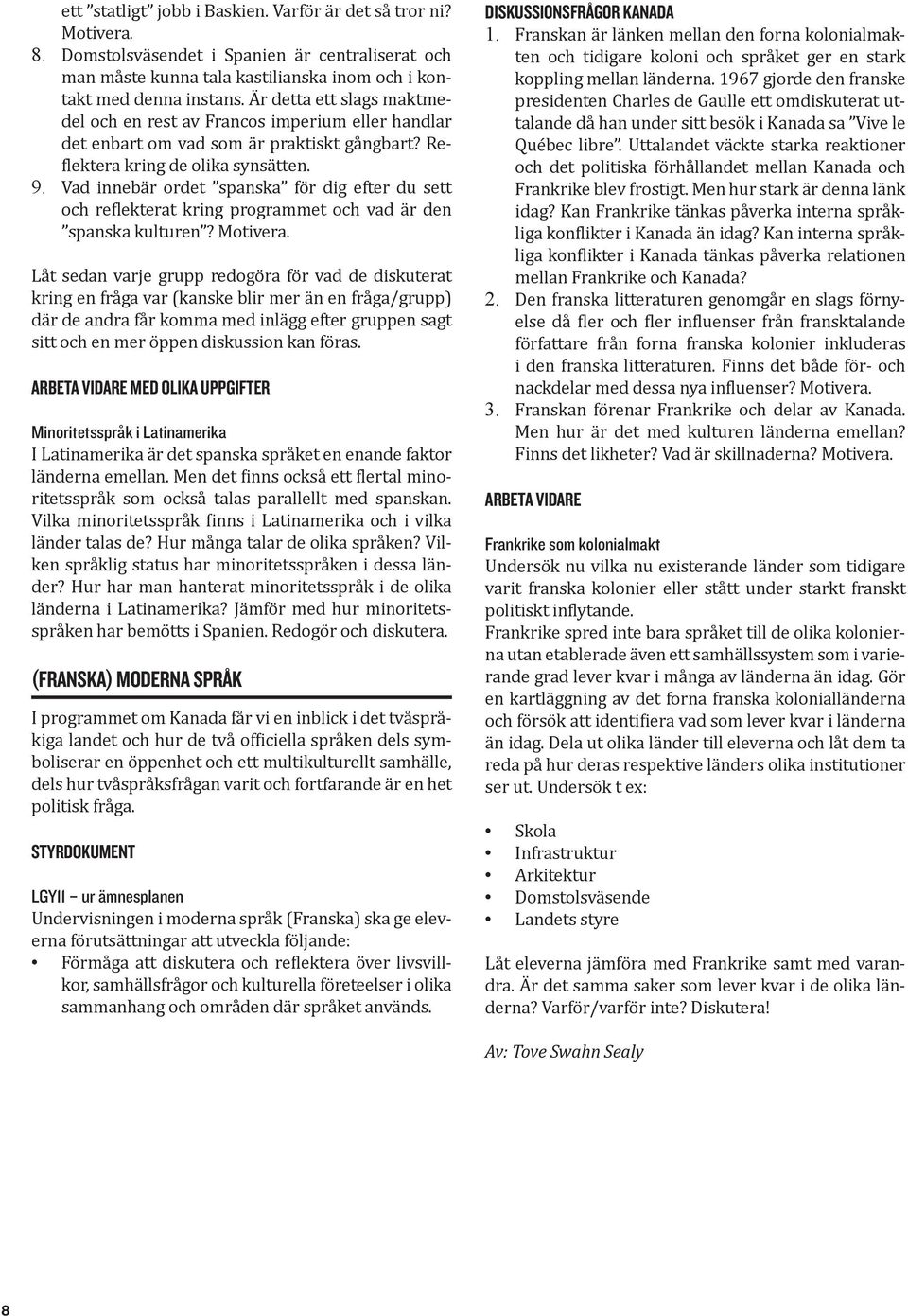 Vad innebär ordet spanska för dig efter du sett och reflekterat kring programmet och vad är den spanska kulturen? Motivera.