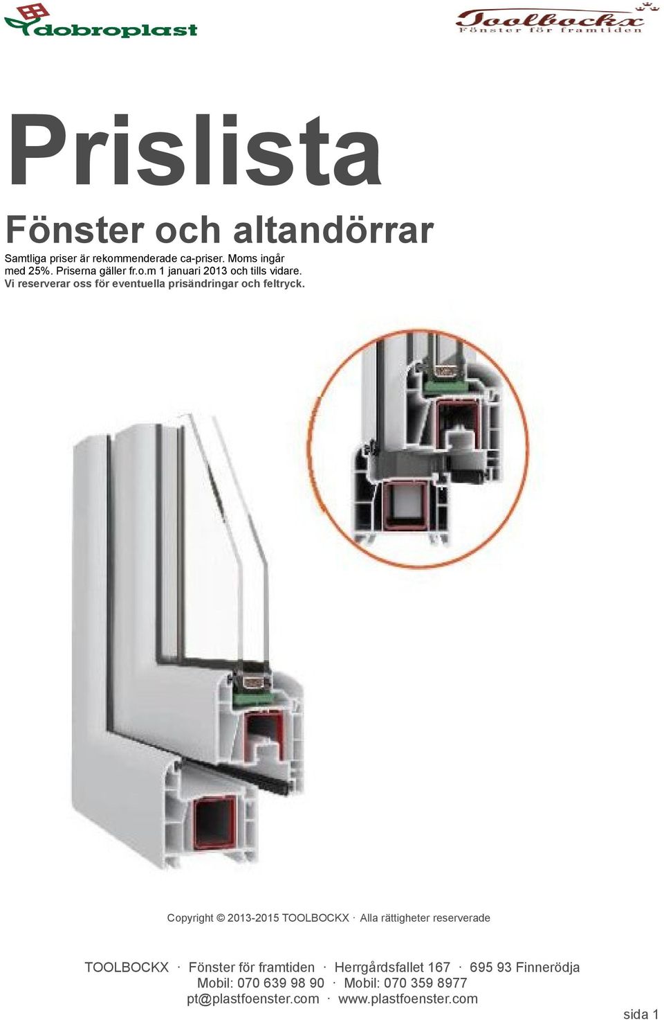 Priserna gäller fr.o.m 1 januari 2013 och tills vidare.