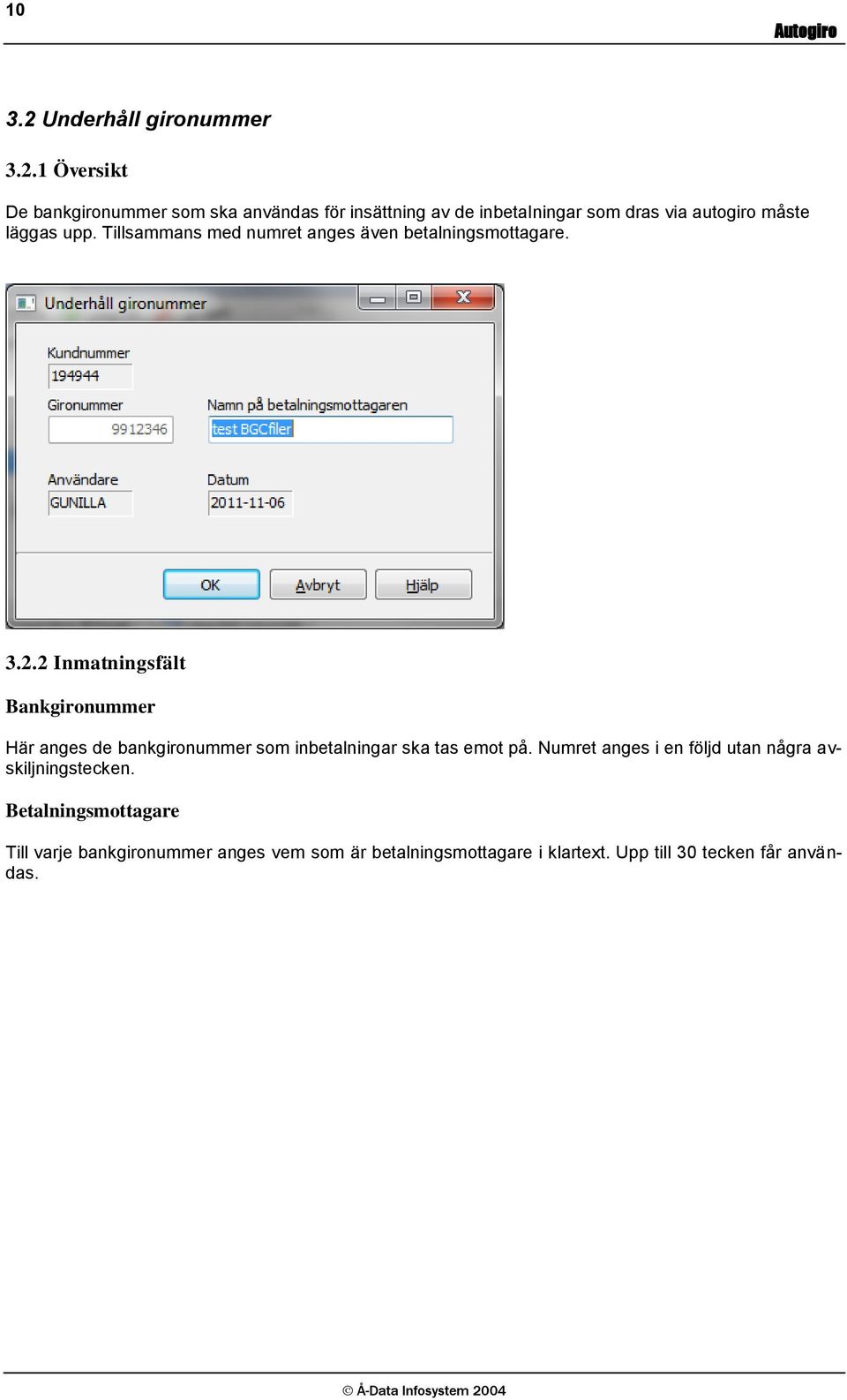 1 Översikt De bankgironummer som ska användas för insättning av de inbetalningar som dras via autogiro måste läggas upp.