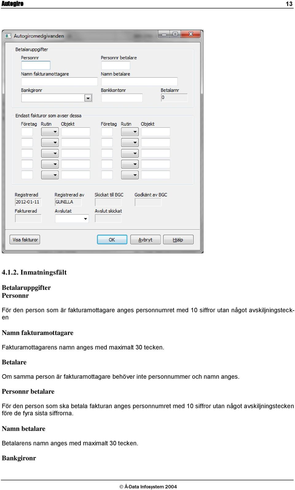 avskiljningstecken Namn fakturamottagare Fakturamottagarens namn anges med maximalt 30 tecken.