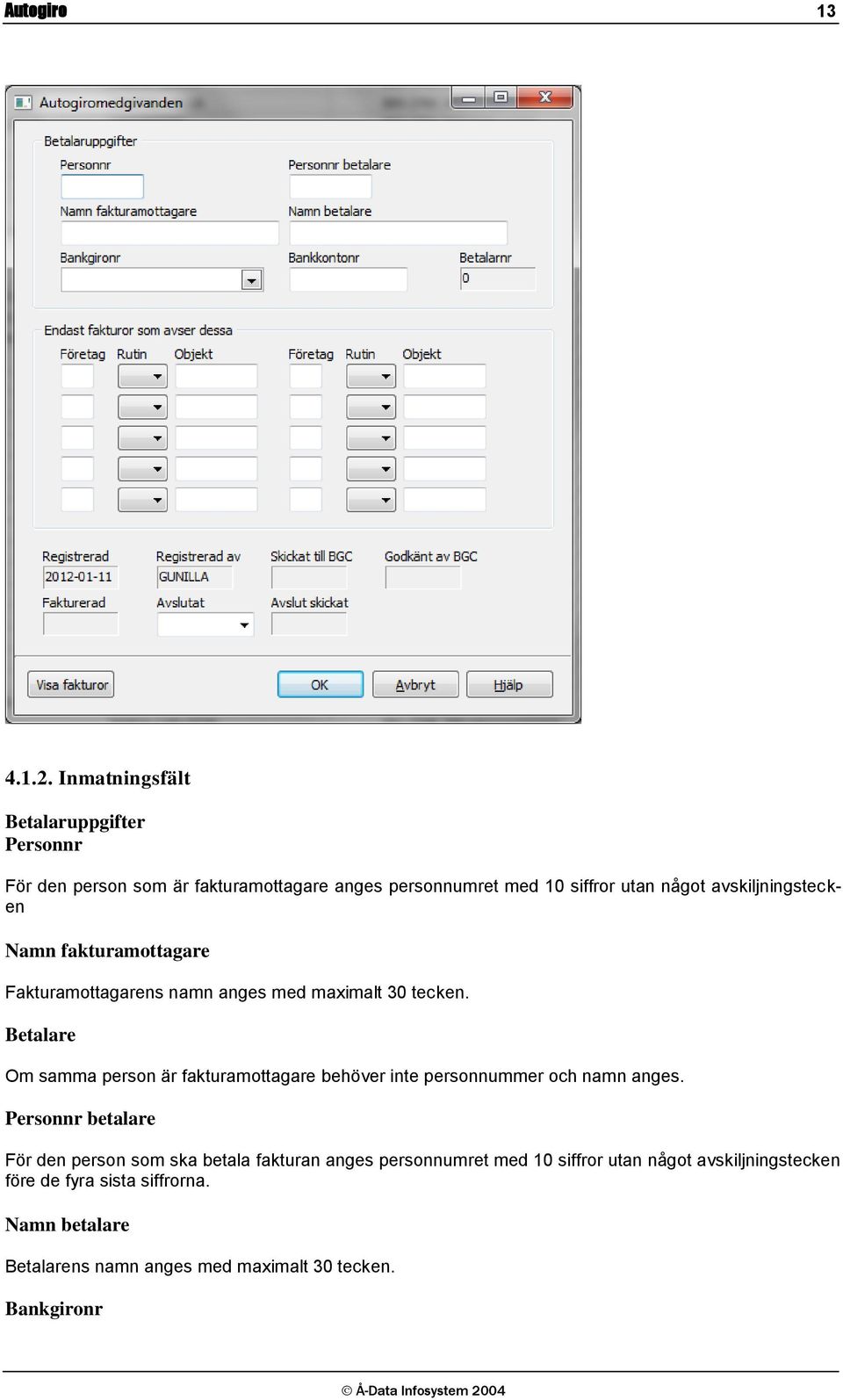 avskiljningstecken Namn fakturamottagare Fakturamottagarens namn anges med maximalt 30 tecken.