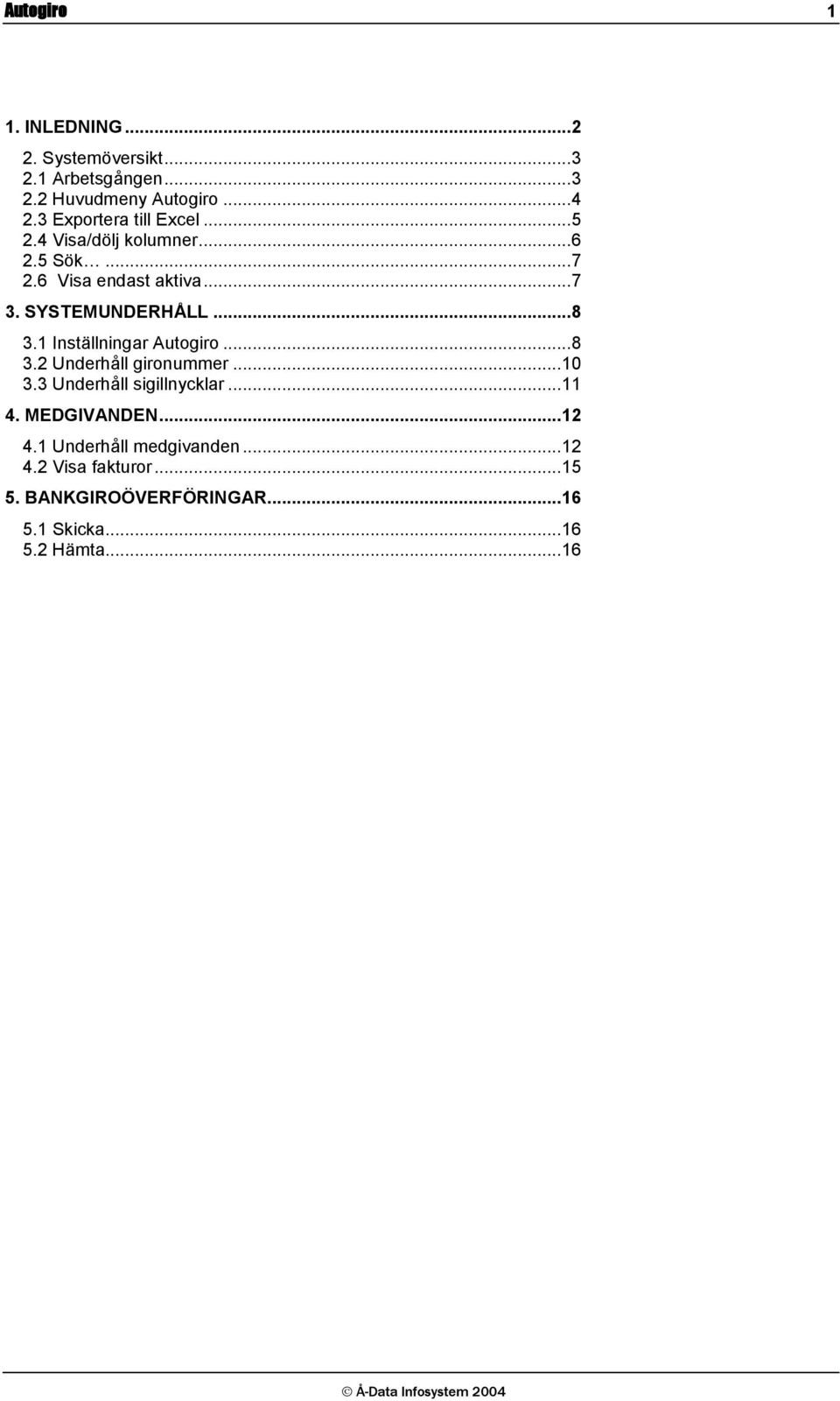 .. 8 3.1 Inställningar Autogiro... 8 3.2 Underhåll gironummer... 10 3.3 Underhåll sigillnycklar... 11 4.