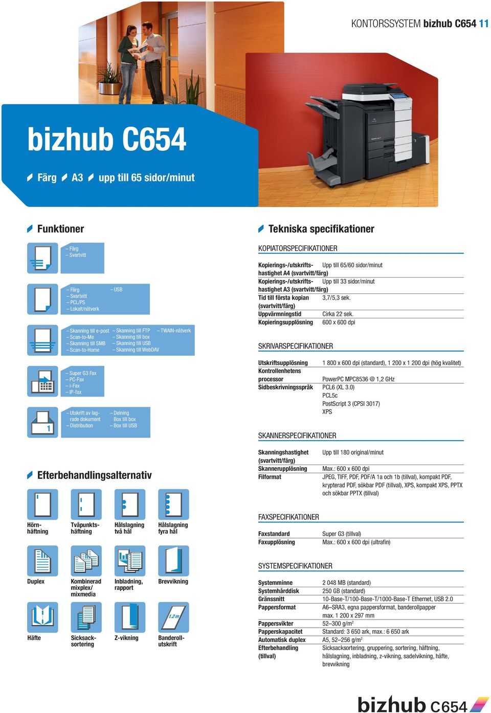 Uppvärmningstid Cirka 22 sek. supplösning 600 x 600 dpi supplösning 1 800 x 600 dpi (standard), 1 200 x 1 200 dpi (hög kvalitet) PowerPC MPC8536 @ 1,2 GHz Sidbeskrivningsspråk PCL6 (XL 3.