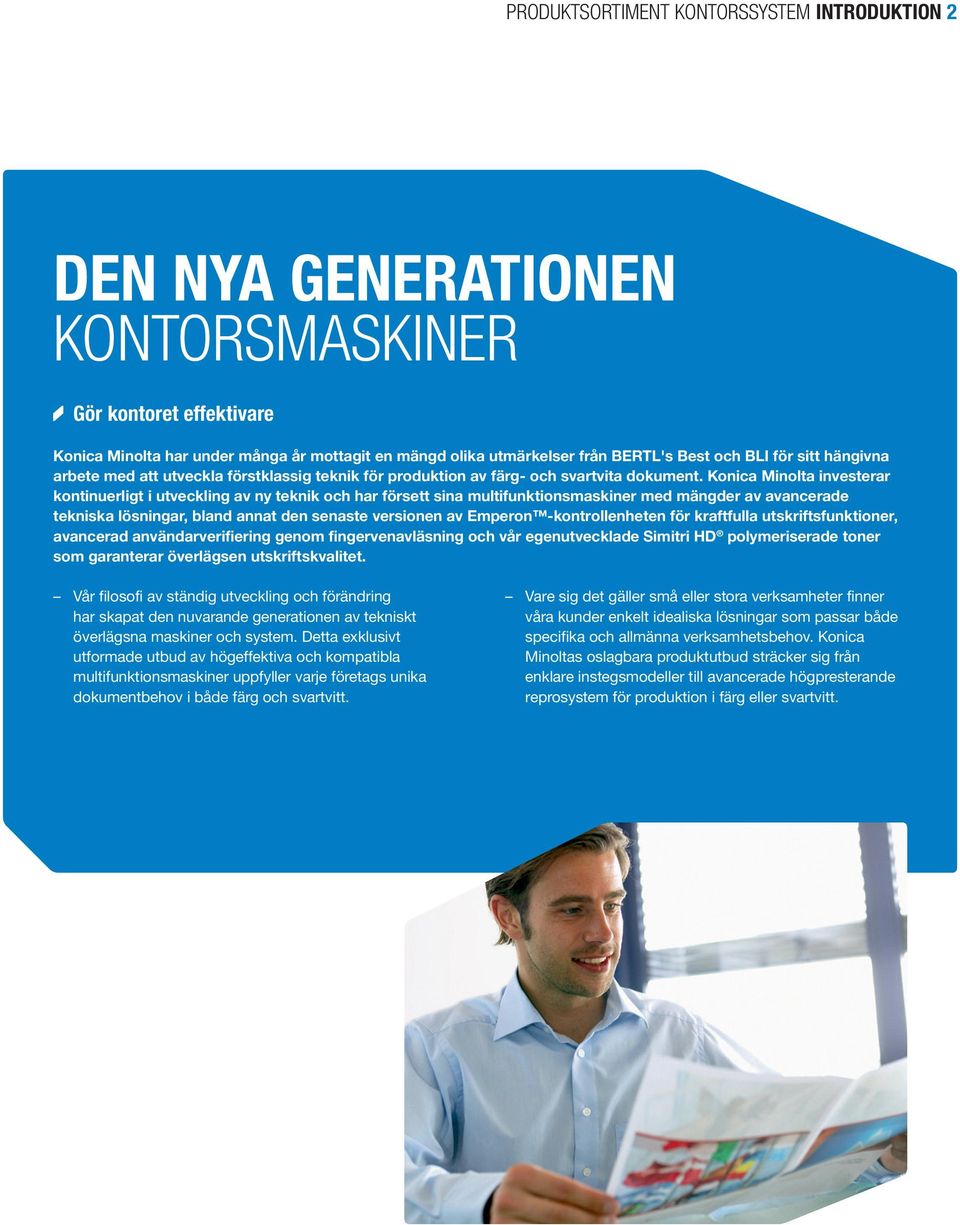Konica Minolta investerar kontinuerligt i utveckling av ny teknik och har försett sina multifunktionsmaskiner med mängder av avancerade tekniska lösningar, bland annat den senaste versionen av
