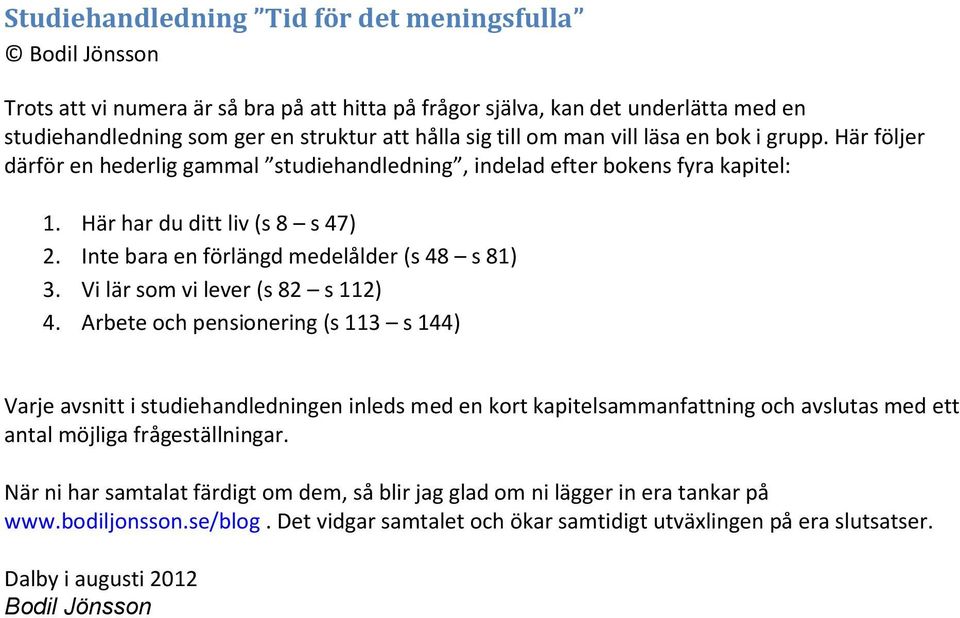 Inte bara en förlängd medelålder (s 48 s 81) 3. Vi lär som vi lever (s 82 s 112) 4.