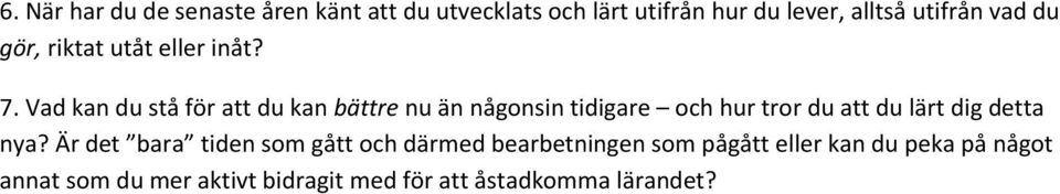 Vad kan du stå för att du kan bättre nu än någonsin tidigare och hur tror du att du lärt dig detta