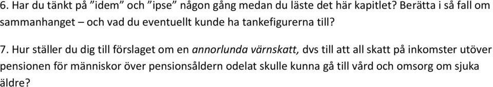 Hur ställer du dig till förslaget om en annorlunda värnskatt, dvs till att all skatt på