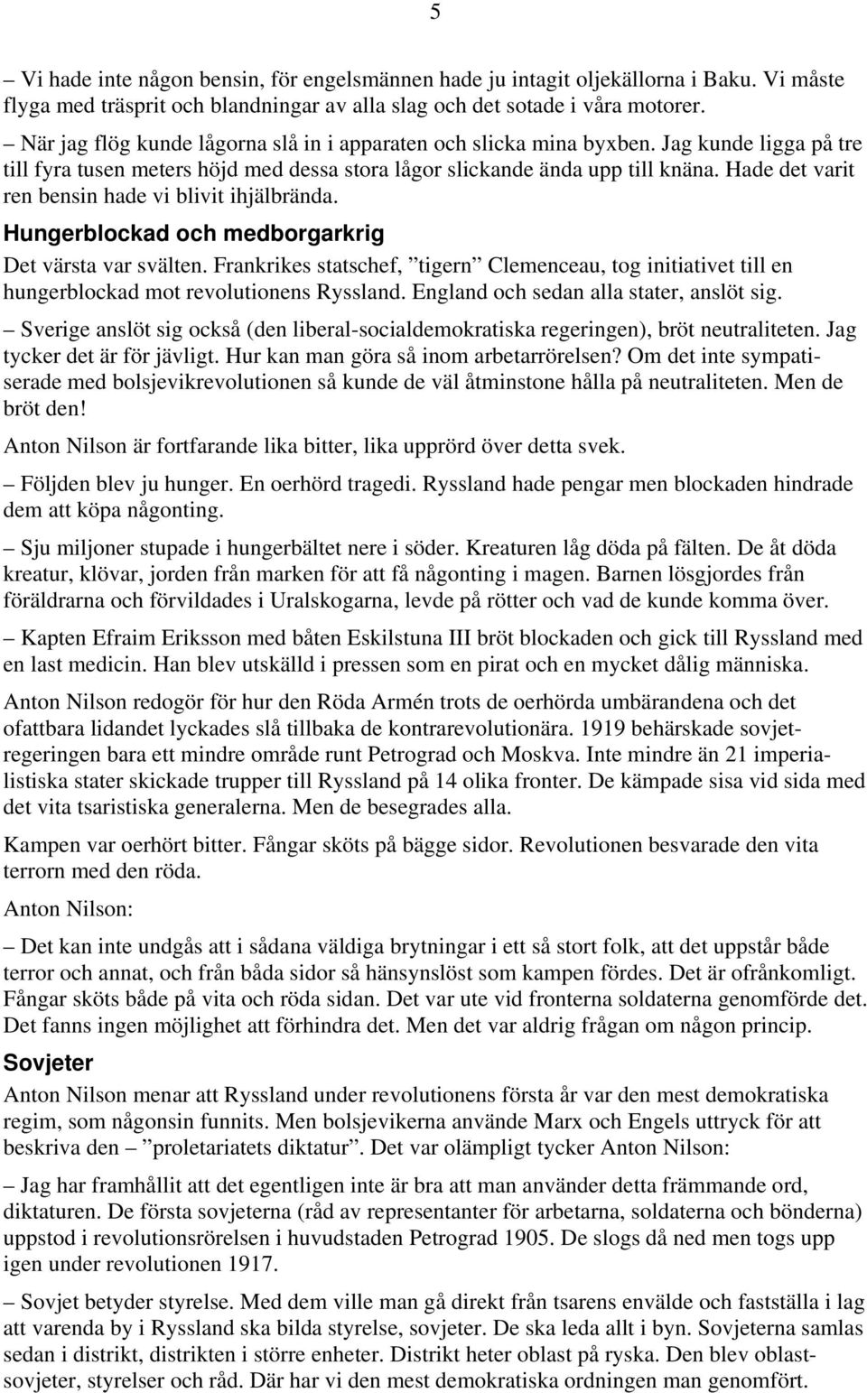 Hade det varit ren bensin hade vi blivit ihjälbrända. Hungerblockad och medborgarkrig Det värsta var svälten.