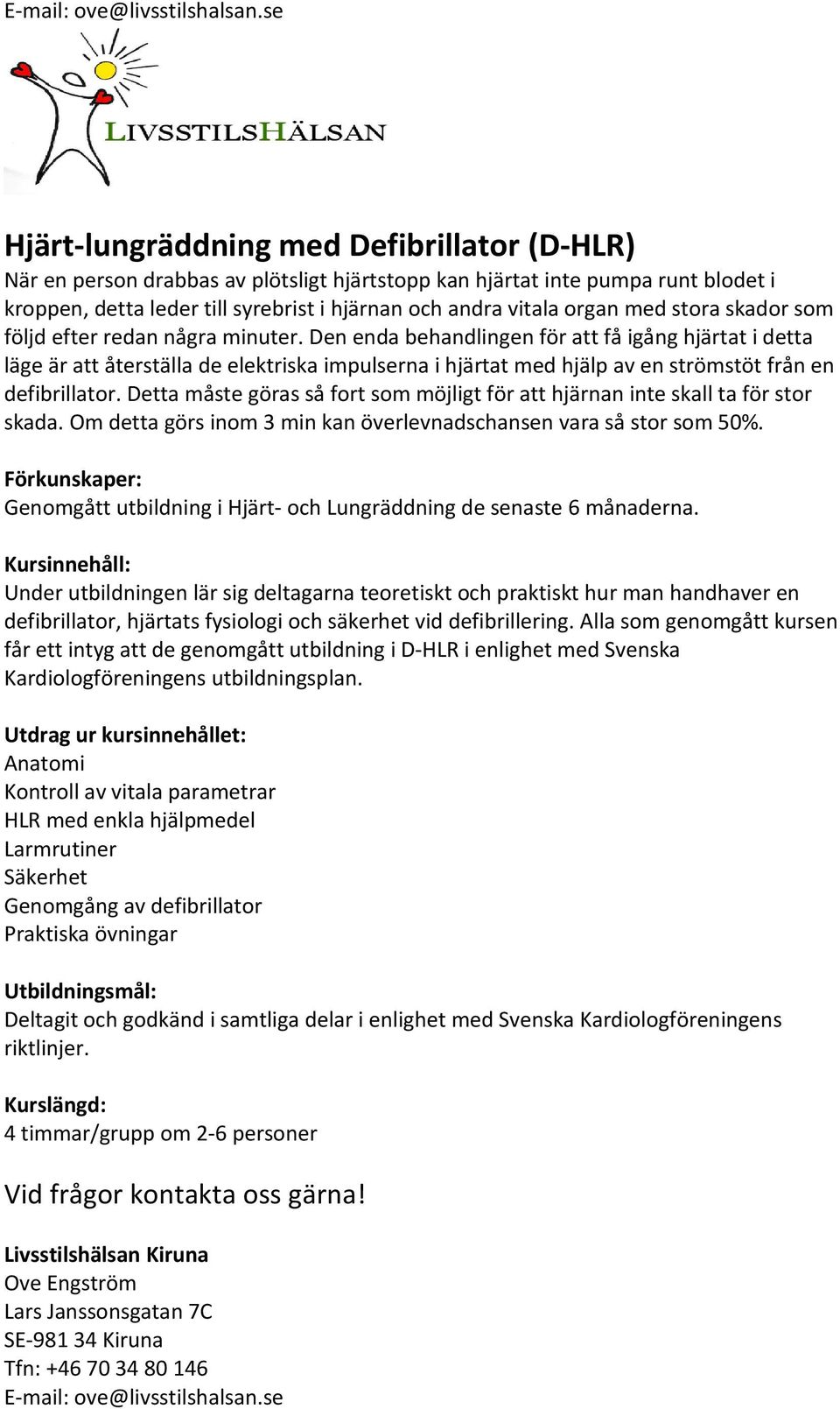 Den enda behandlingen för att få igång hjärtat i detta läge är att återställa de elektriska impulserna i hjärtat med hjälp av en strömstöt från en defibrillator.