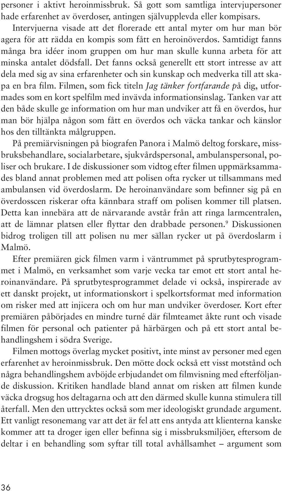 Samtidigt fanns många bra idéer inom gruppen om hur man skulle kunna arbeta för att minska antalet dödsfall.