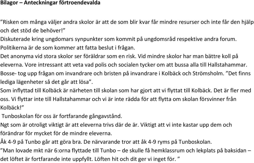 Vid mindre skolor har man bättre koll på eleverna. Vore intressant att veta vad polis och socialen tycker om att bussa alla till Hallstahammar.