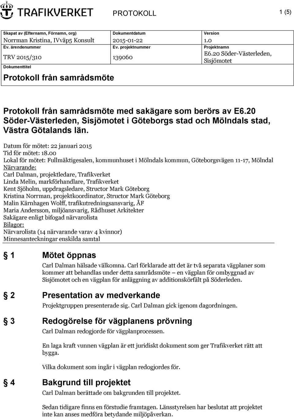 20 Söder-Västerleden, Sisjömotet i Göteborgs stad och Mölndals stad, Västra Götalands län. Datum för mötet: 22 januari 2015 Tid för mötet: 18.