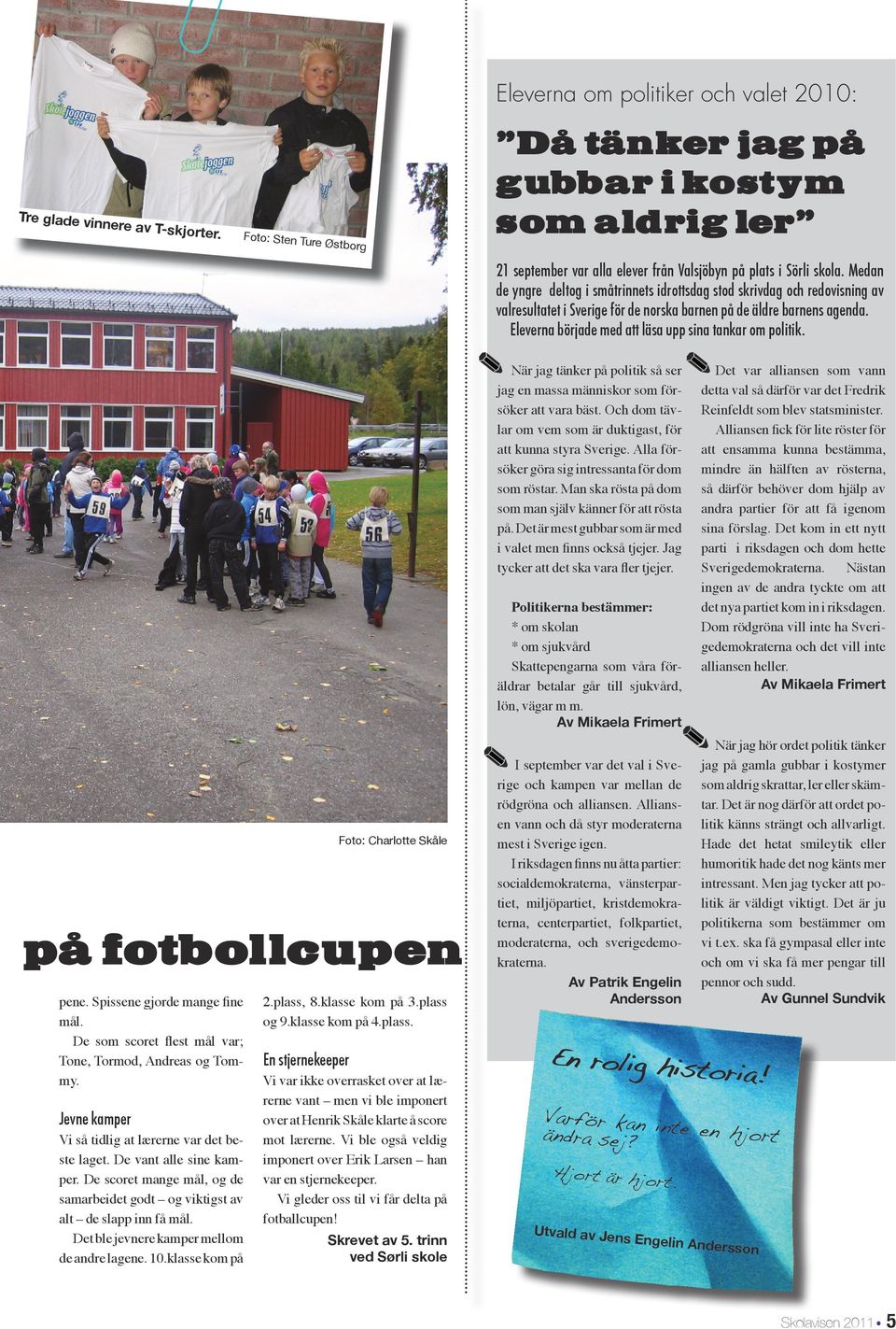 Medan de yngre deltog i småtrinnets idrottsdag stod skrivdag och redovisning av valresultatet i Sverige för de norska barnen på de äldre barnens agenda.