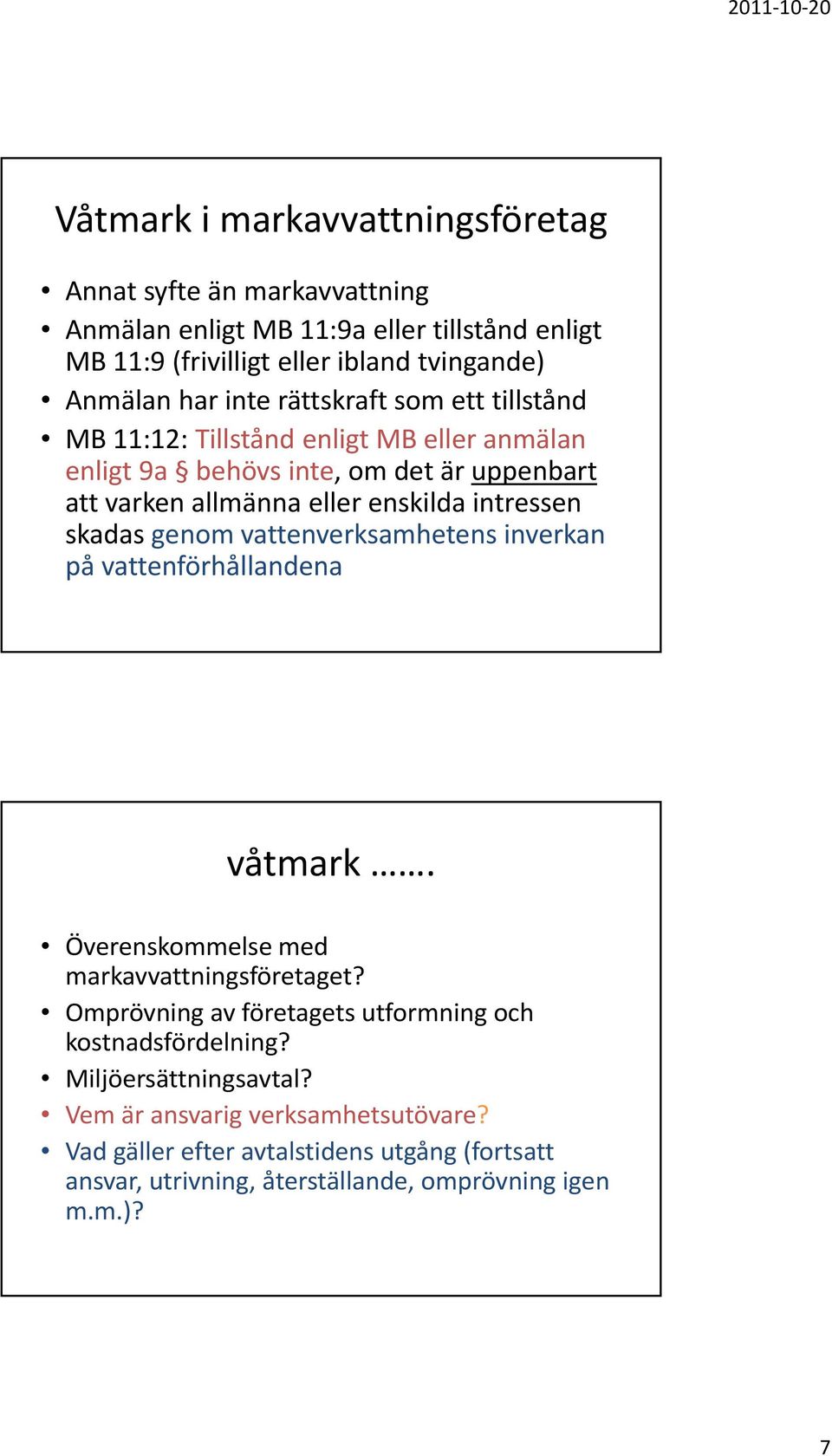 skadas genom vattenverksamhetens inverkan på vattenförhållandena våtmark. Överenskommelse med markavvattningsföretaget?