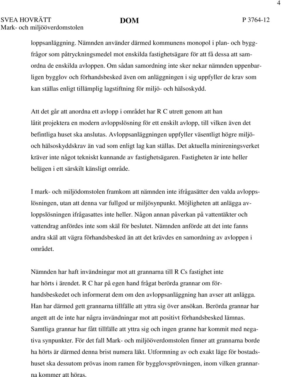 Om sådan samordning inte sker nekar nämnden uppenbarligen bygglov och förhandsbesked även om anläggningen i sig uppfyller de krav som kan ställas enligt tillämplig lagstiftning för miljö- och
