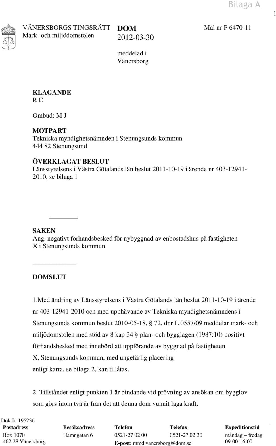 negativt förhandsbesked för nybyggnad av enbostadshus på fastigheten X i Stenungsunds kommun DOMSLUT 1.