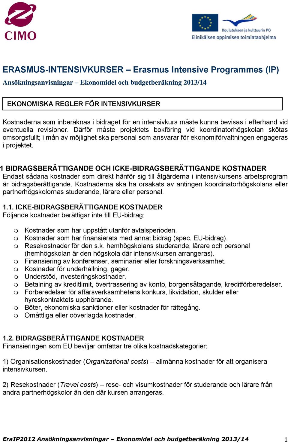 Därför måste prjektets bkföring vid krdinatrhögsklan skötas msrgsfullt; i mån av möjlighet ska persnal sm ansvarar för eknmiförvaltningen engageras i prjektet.