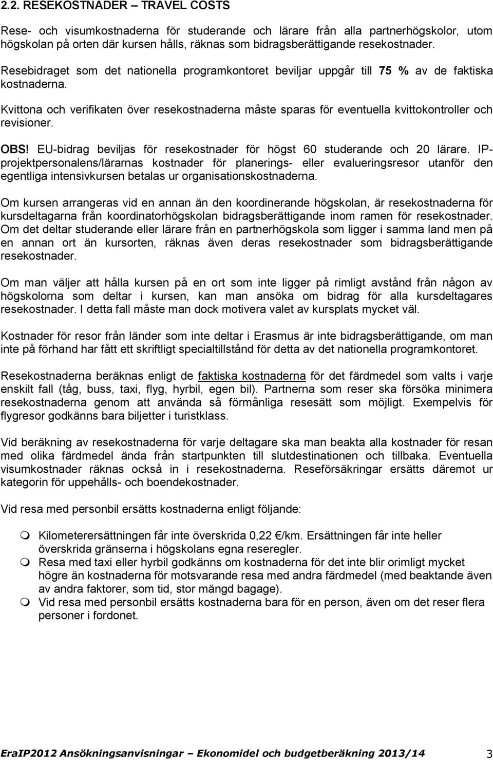 EU-bidrag beviljas för resekstnader för högst 60 studerande ch 20 lärare.