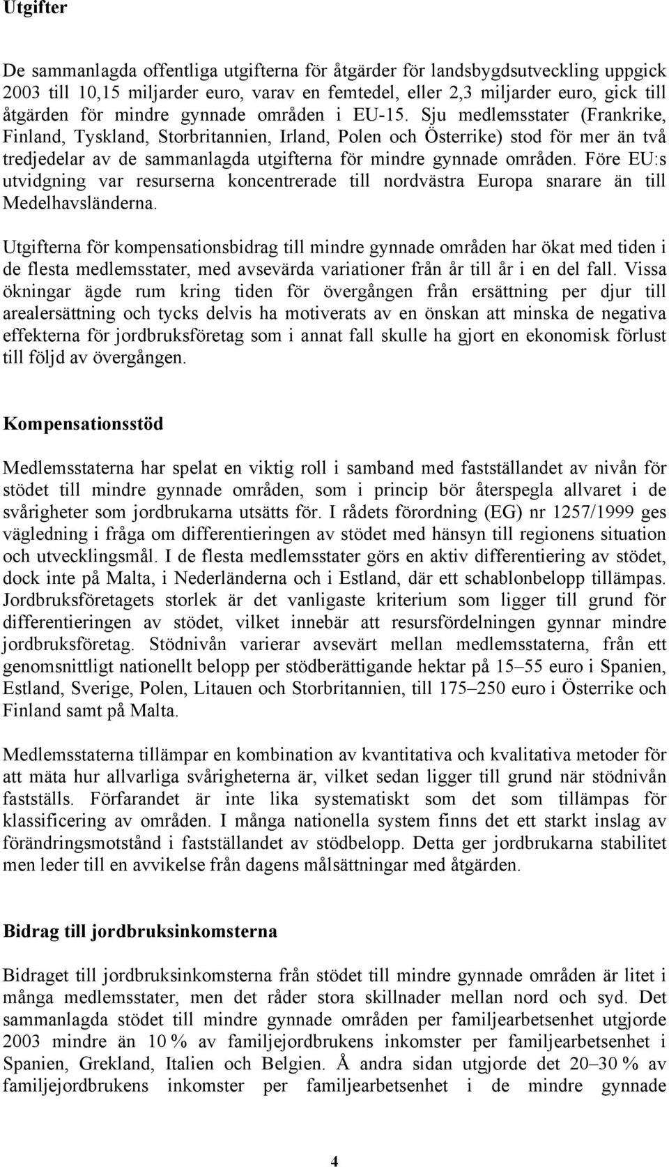 Sju medlemsstater (Frankrike, Finland, Tyskland, Storbritannien, Irland, Polen och Österrike) stod för mer än två tredjedelar av de sammanlagda utgifterna för mindre gynnade områden.