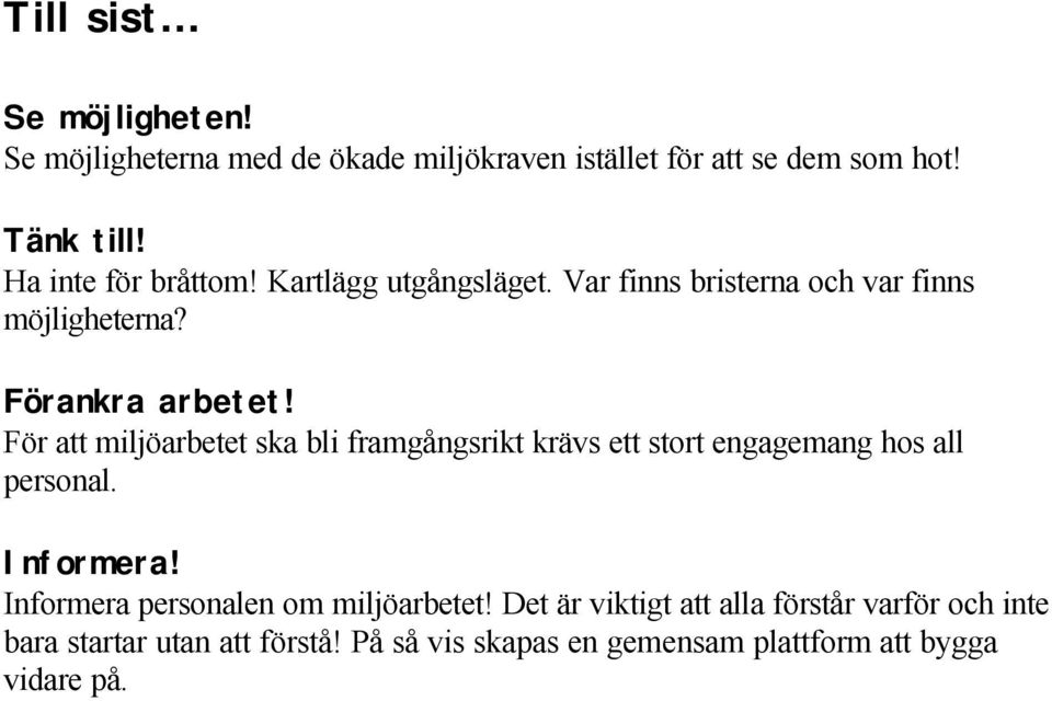 För miljöarbetet bli framgångsrikt krävs ett stort engagemang hos all personal. Informera!