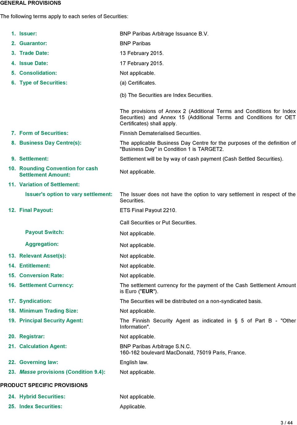 The provisions of Annex 2 (Additional Terms and Conditions for Index Securities) and Annex 15 (Additional Terms and Conditions for OET Certificates) shall apply. 8.