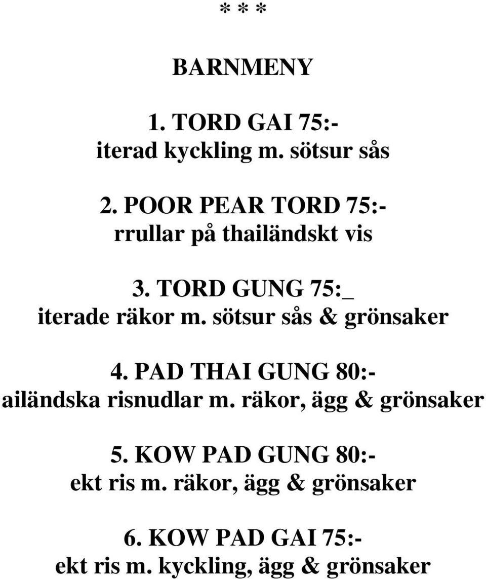 sötsur sås & grönsaker 4. PAD THAI GUNG 80:- ailändska risnudlar m.