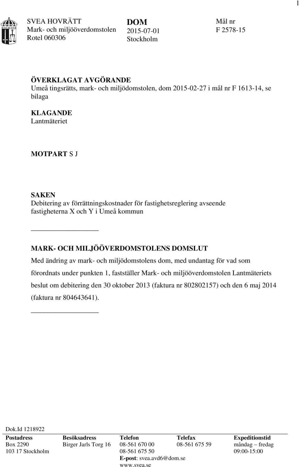 ändring av mark- och miljödomstolens dom, med undantag för vad som förordnats under punkten 1, fastställer Mark- och miljööverdomstolen Lantmäteriets beslut om debitering den 30 oktober 2013 (faktura