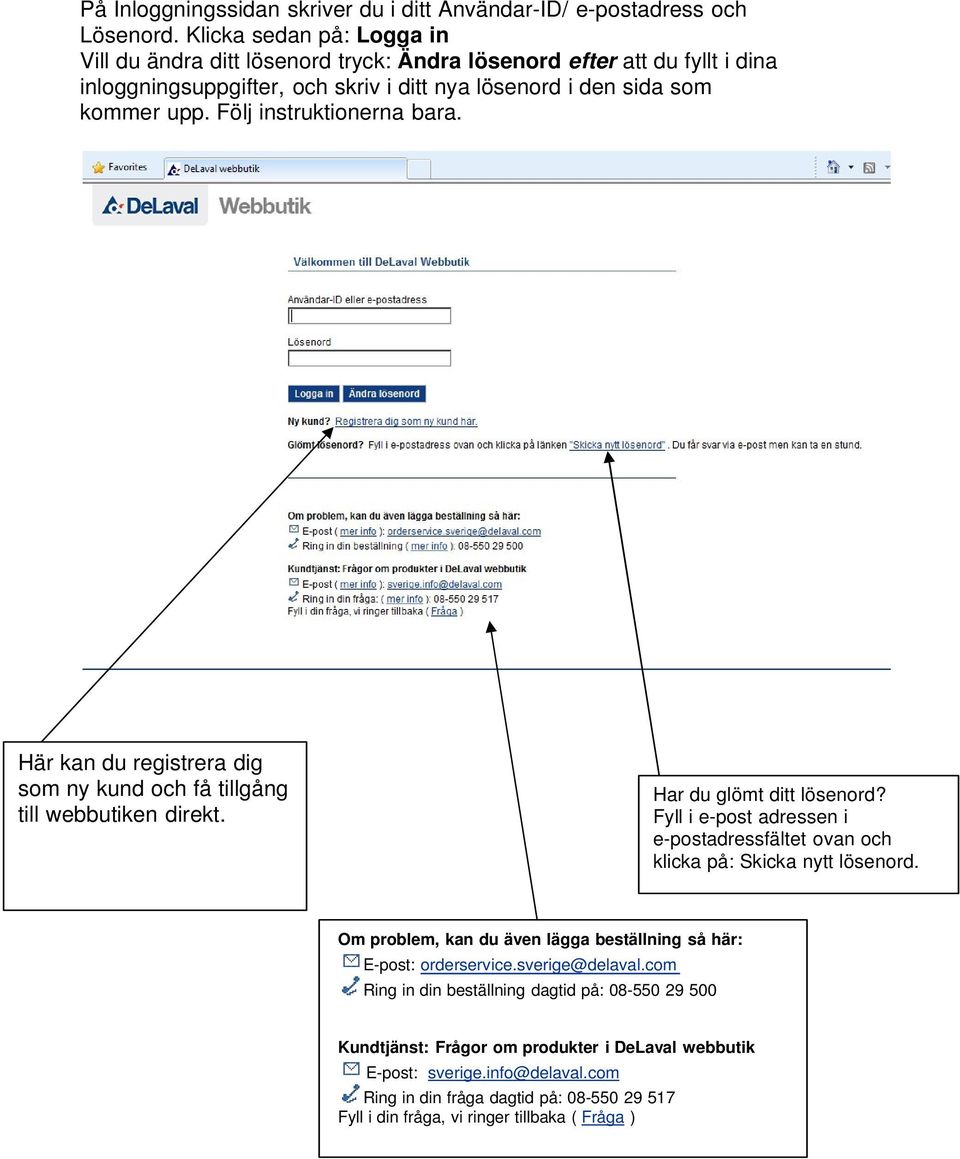 Följ instruktionerna bara. Här kan du registrera dig som ny kund och få tillgång till webbutiken direkt. Har du glömt ditt lösenord?