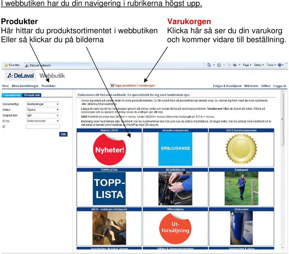 webbutiken Eller så klickar du på bilderna Varukorgen