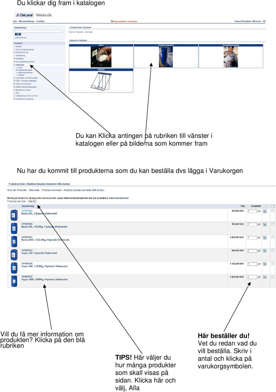 om produkten? Klicka på den blå rubriken TIPS! Här väljer du hur många produkter som skall visas på sidan.