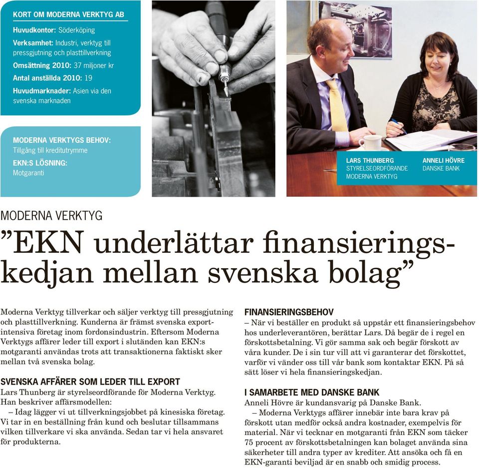 EKN underlättar finansierings kedjan mellan svenska bolag Moderna Verktyg tillverkar och säljer verktyg till pressgjutning och plasttillverkning.